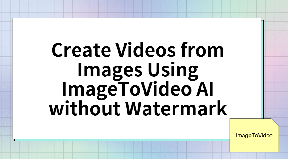 ImageToVideo AI without Watermark